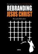 Ebook Rebranding Jesus Christ di Riccardo Belvedere edito da Ultra