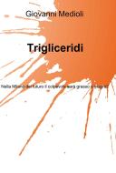 Ebook Trigliceridi di Medioli Giovanni edito da ilmiolibro self publishing