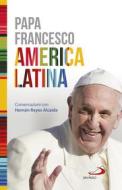 Ebook America Latina di Papa Francesco, Hernán   Reyes Alcaide edito da San Paolo Edizioni