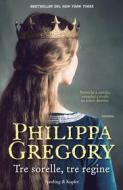 Ebook Tre sorelle, tre regine di Gregory Philippa edito da Sperling & Kupfer