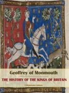 Ebook The History of the Kings of Britain di Geoffrey of Monmouth edito da E-BOOKARAMA