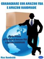 Ebook Guadagnare con Amazon FBA e Amazon Handmade di Max Rambaldi edito da Blu Editore