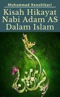 Ebook Kisah Hikayat Nabi Adam AS Dalam Islam di Muhammad Xenohikari edito da Muhammad Xenohikari