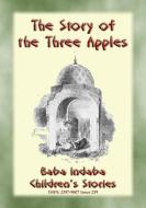 Ebook THE STORY OF THE THREE APPLES - A Children's Story from 1001 Arabian Nights di Anon E. Mouse, Narrated by Baba Indaba edito da Abela Publishing