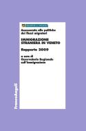 Ebook Immigrazione straniera in Veneto. Rapporto 2009 di AA. VV. edito da Franco Angeli Edizioni