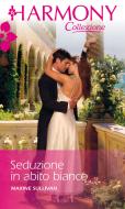 Ebook Seduzione in abito bianco di Maxine Sullivan edito da HarperCollins Italia