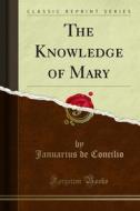 Ebook The Knowledge of Mary di Januarius Vincent de Concilio edito da Forgotten Books