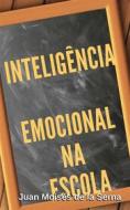 Ebook Inteligência Emocional Na Escola di Juan Moisés de la Serna edito da Babelcube Inc.