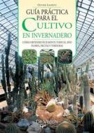 Ebook Guía práctica para el cultivo en invernadero di Olivier Laurent edito da De Vecchi Ediciones