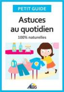 Ebook Astuces au quotidien di Petit Guide, Martina Krccmár edito da Aedis