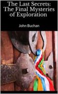 Ebook The Last Secrets: The Final Mysteries of Exploration di John Buchan edito da Books on Demand