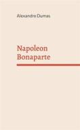 Ebook Napoleon Bonaparte di Alexandre Dumas edito da Books on Demand