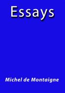 Ebook Essays di Michel De Montaigne edito da Michel De Montaigne