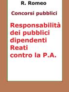 Ebook Le responsabilità dei pubblici dipendenti. Reati contro la P.A. di R.Romeo edito da Publisher s15289