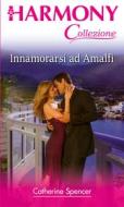 Ebook Innamorarsi ad Amalfi di Catherine Spencer edito da HarperCollins Italia