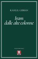 Ebook Iram dalle alte colonne di Kahlil Gibran edito da Lindau