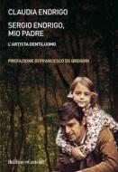Ebook Sergio Endrigo, mio padre di Claudia Endrigo edito da Baldini+Castoldi