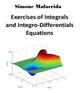Ebook Exercises of Integrals and Integro-Differentials Equations di Simone Malacrida edito da Simone Malacrida