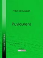 Ebook Puylaurens di Ligaran, Paul de Musset edito da Ligaran