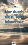 Ebook Nur durch den Tod leben wir di Gerhard Enner edito da Spirit Rainbow Verlag