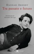 Ebook Tra passato e futuro di Hannah Arendt edito da Garzanti