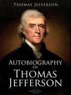 Ebook Autobiography of Thomas Jefferson di Thomas Jefferson edito da Arcadia Press