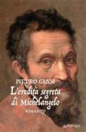 Ebook L'eredità segreta di Michelangelo di Pietro Gessi edito da Edizioni Pendragon
