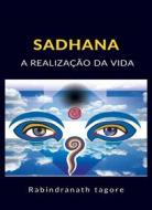 Ebook Sadhana - A realização da vida (traduzido) di Rabindranath Tagore edito da Anna Ruggieri