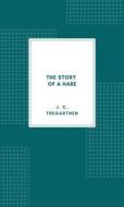 Ebook The Story of a Hare di J. C. Tregarthen edito da Librorium Editions
