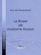 Ebook Le Rosier de madame Husson di Guy de Maupassant, Ligaran edito da Ligaran