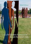 Ebook Zu fit für den Ruhestand - zu alt für einen Job di Walter W. Braun edito da Books on Demand