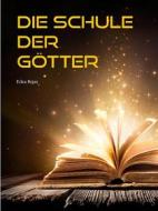 Ebook Die Schule der Götter di Erika Rojas edito da Books on Demand