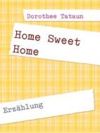 Ebook Home Sweet Home di Dorothee Tataun edito da Books on Demand