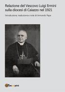 Ebook Relazione del Vescovo Luigi Ermini sulla diocesi di Caiazzo nel 1921 di Armando pepe edito da Youcanprint