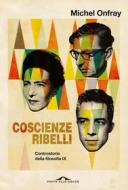 Ebook Coscienze ribelli di Michel Onfray edito da Ponte alle Grazie