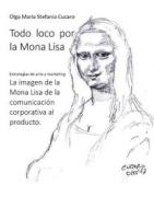 Ebook Todo loco por la Mona Lisa di Olga Maria Stefania Cucaro edito da ResearchFreelance