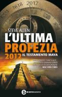 Ebook L'ultima profezia. 2012, il testamento Maya di Steve Alten edito da Newton Compton Editori