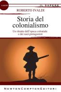 Ebook Storia del colonialismo di Roberto Ivaldi edito da Newton Compton Editori