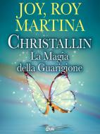 Ebook Christallin - La magia della guarigione di Joy Martina, Roy Martina edito da mylife