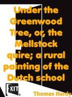 Ebook Under the Greenwood Tree, or, the Mellstock quire; a rural painting of the Dutch school di Thomas Hardy edito da CAIMAN