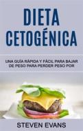 Ebook Dieta Cetogénica: Una Guía Rápida Y Fácil Para Bajar De Peso Para Perder Peso Por di Stevens Evans edito da steven Evans