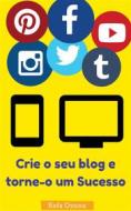 Ebook Crie O Seu Blog E Torne-O Um Sucesso di Rafa Osuna edito da Babelcube Inc.