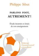 Ebook Parlons foot autrement ! di Philippe Sibut edito da Books on Demand