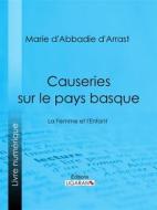 Ebook Causeries sur le pays basque di Ligaran, Marie d&apos;Abbadie d&apos;Arrast edito da Ligaran