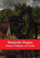 Ebook Römische Elegien di Johann Wolfgang Goethe edito da Freeriver Publishing