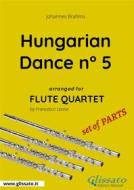 Ebook Hungarian Dance n° 5 - Flute Quartet set of PARTS di Francesco Leone, Johannes Brahms edito da Glissato Edizioni Musicali