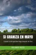 Ebook Si Graniza en Mayo di Rolando Rizzo edito da Rolando Rizzo
