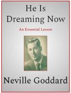 Ebook He Is Dreaming Now di Neville Goddard edito da Andura Publishing