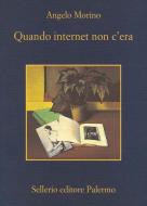 Ebook Quando internet non c'era di Angelo Morino edito da Sellerio Editore