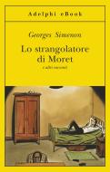 Ebook Lo strangolatore di Moret di Georges Simenon edito da Adelphi